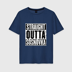 Женская футболка оверсайз Straight Outta Sosnovka