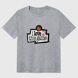 Футболка оверсайз женская Basketball: I love this game, цвет: меланж