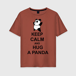 Футболка оверсайз женская Keep Calm & Hug A Panda, цвет: кирпичный