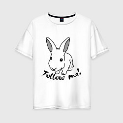 Футболка оверсайз женская Rabbit: follow me, цвет: белый