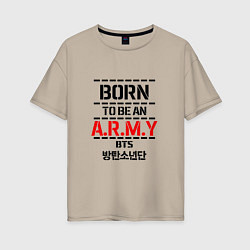 Женская футболка оверсайз Born to be an ARMY BTS