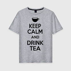 Женская футболка оверсайз Keep Calm & Drink Tea