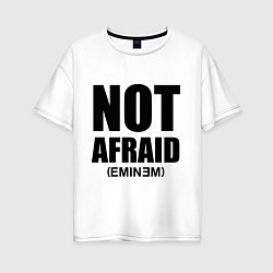 Женская футболка оверсайз Not Afraid