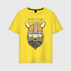 Женская футболка оверсайз Born to be a Viking