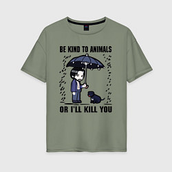 Женская футболка оверсайз Be kind to animals or I'll kil