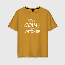 Женская футболка оверсайз Toss a coin to your Witcher