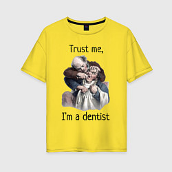 Женская футболка оверсайз Trust me, I'm a dentist