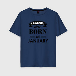 Футболка оверсайз женская Legends are born in january, цвет: тёмно-синий