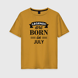 Женская футболка оверсайз Legends are born in july