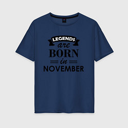 Женская футболка оверсайз Legends are born in November