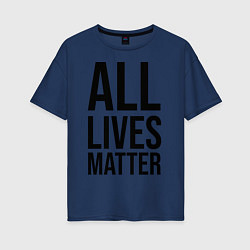 Футболка оверсайз женская ALL LIVES MATTER, цвет: тёмно-синий