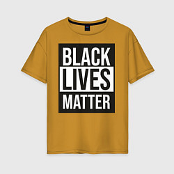 Женская футболка оверсайз BLACK LIVES MATTER