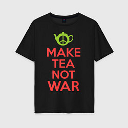 Футболка оверсайз женская Make tea not war, цвет: черный