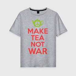 Женская футболка оверсайз Make tea not war