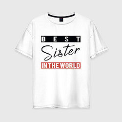 Женская футболка оверсайз Best Sister in the World