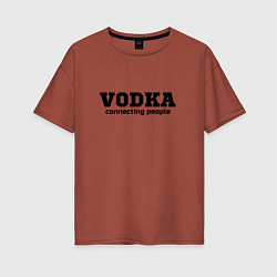 Женская футболка оверсайз Vodka connecting people