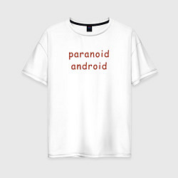 Футболка оверсайз женская Radiohead paranoid android, цвет: белый