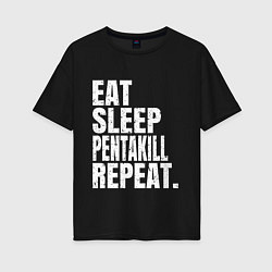 Женская футболка оверсайз EAT SLEEP PENTAKILL REPEAT