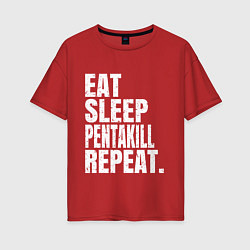 Женская футболка оверсайз EAT SLEEP PENTAKILL REPEAT
