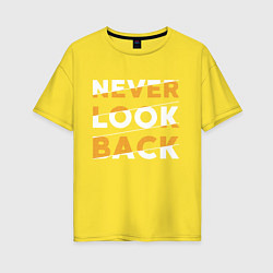Футболка оверсайз женская Never look back, цвет: желтый