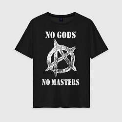 Футболка оверсайз женская NO GODS NO MASTERS, цвет: черный