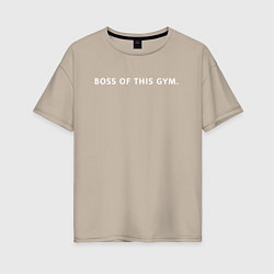 Женская футболка оверсайз BOSS OF THIS GYM