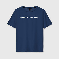 Женская футболка оверсайз BOSS OF THIS GYM