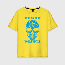 Женская футболка оверсайз Рождён для волейбола