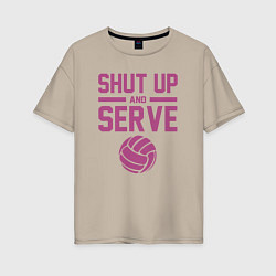 Женская футболка оверсайз Shut Up And Serve