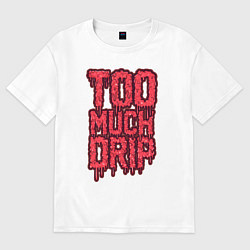 Футболка оверсайз женская Too much drip, цвет: белый