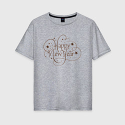Женская футболка оверсайз Новый Год Каллиграфическая Надпись Happy New Year