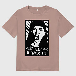 Женская футболка оверсайз We Are All Going to Die