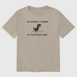 Женская футболка оверсайз Интернет сломан Итак, я сегодня на улице