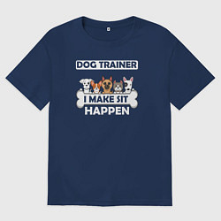 Футболка оверсайз женская Тренер собак, я заставляю сидеть!, цвет: тёмно-синий