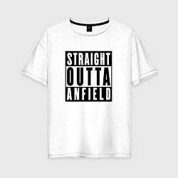 Футболка оверсайз женская Liverpool Straight Outta Anfield Ливерпуль, цвет: белый