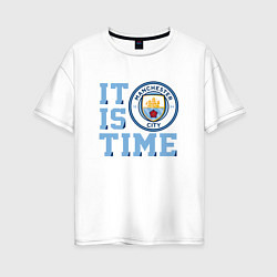 Футболка оверсайз женская It is Manchester City Time, цвет: белый