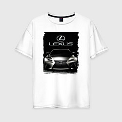 Женская футболка оверсайз Lexus - этим всё сказано!