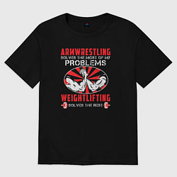 Женская футболка оверсайз Армрестлинг решает большинство моих проблем, тяжел