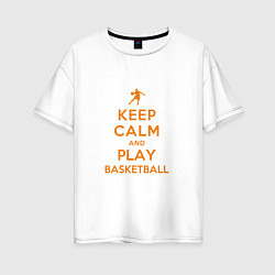 Футболка оверсайз женская Keep Calm - Basketball, цвет: белый