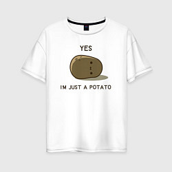 Женская футболка оверсайз Yes, im just a potato