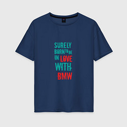 Футболка оверсайз женская In Love With BMW, цвет: тёмно-синий