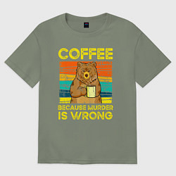 Женская футболка оверсайз Кофе, потому что убийство это неправильно
