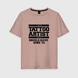 Футболка оверсайз женская Tattoo Artist Татуировщик фраза, цвет: пыльно-розовый