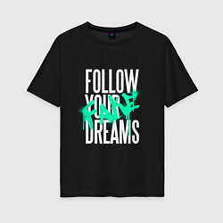 Женская футболка оверсайз Follow Your Fake Dreams
