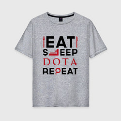 Женская футболка оверсайз Надпись: Eat Sleep Dota Repeat