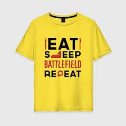Женская футболка оверсайз Надпись: Eat Sleep Battlefield Repeat
