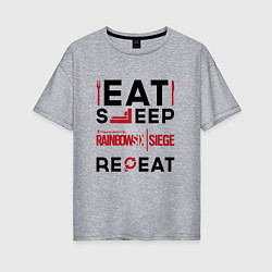Женская футболка оверсайз Надпись: Eat Sleep Rainbow Six Repeat