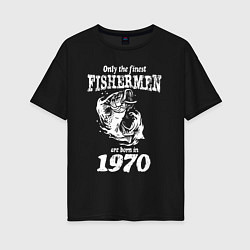Женская футболка оверсайз Только лучшие рыбаки родились в 1970 году