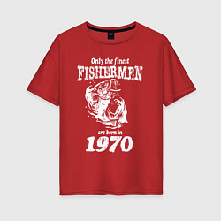 Женская футболка оверсайз Только лучшие рыбаки родились в 1970 году