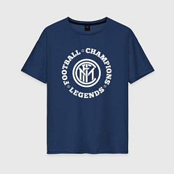 Женская футболка оверсайз Символ Inter и надпись Football Legends and Champi